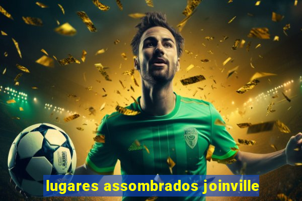 lugares assombrados joinville